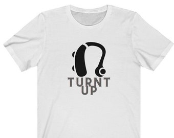 Turnt Up Shirt, Hearing Aid, Hard of Hearing, Hearing Impaired, Deaf Culture, ASL, Just Deaf Not Rude, Deaf Awareness