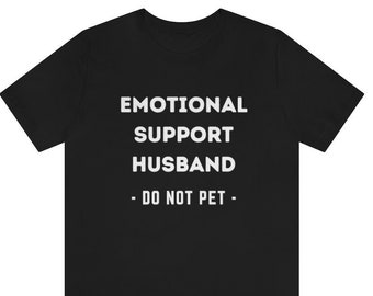 Emotional Support Husband Shirt, Do Not Pet, Service Human, ESA, Service Animal, Support Human Unisex Tee