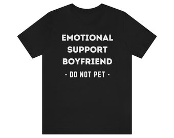 Emotional Support Boyfriend Shirt, Gift for Boyfriend, Boyfriend Gift, Support Human, Do Not Pet, Service Human, ESA, Service Animal