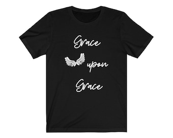Grace Upon Grace, Christian Shirt, Wings Shirt, Gods Grace, Believe Shirt, Faith Tee, Bible Shirt, Amazing Grace