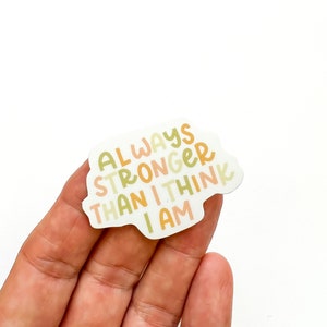 Always Stronger Than I Think I Am // Sticker // positivity sticker // Quote sticker // Encouragement Sticker