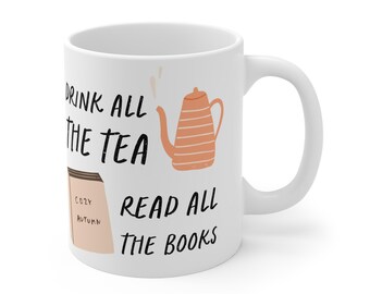 Tea Mug 11oz Drink All the Tea, Read All the Books - Cozy Gift for Tea and Book Lovers, Funny Tea Lover Mug, Cozy Kitchen Item, Fall Mug