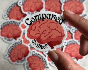 Compared to Who Pink Brain Mental Health Sticker | For psychologists, counselors, teachers, educators | Inspirational, Motivational Quotes