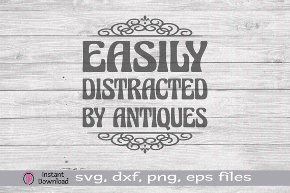 Easily Distracted by Antiques SVG PNG, Antiques Lover Gift, Antiques Cut File, Funny Shirt Quote, Antiques Vector, Clip Art
