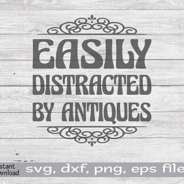 Easily Distracted by Antiques SVG PNG, Antiques Lover Gift, Antiques Cut File, Funny Shirt Quote, Antiques Vector, Clip Art