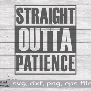 Straight Outta Patience SVG, Sarcasmo SVG, file Humor Cut, file per Cricut, file Silhouette
