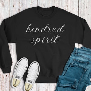 Kindred Spirit Sweatshirt, Anne of Green Gables Shirt, Anne Shirley Quote, Anne with an E,  True Friends, Best Friend Gifts