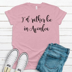 I'd Rather Be in Avonlea Shirt, Anne of Green Gables Tshirt, Anne Shirley Quote, Anne with an E, Kindred Spirits