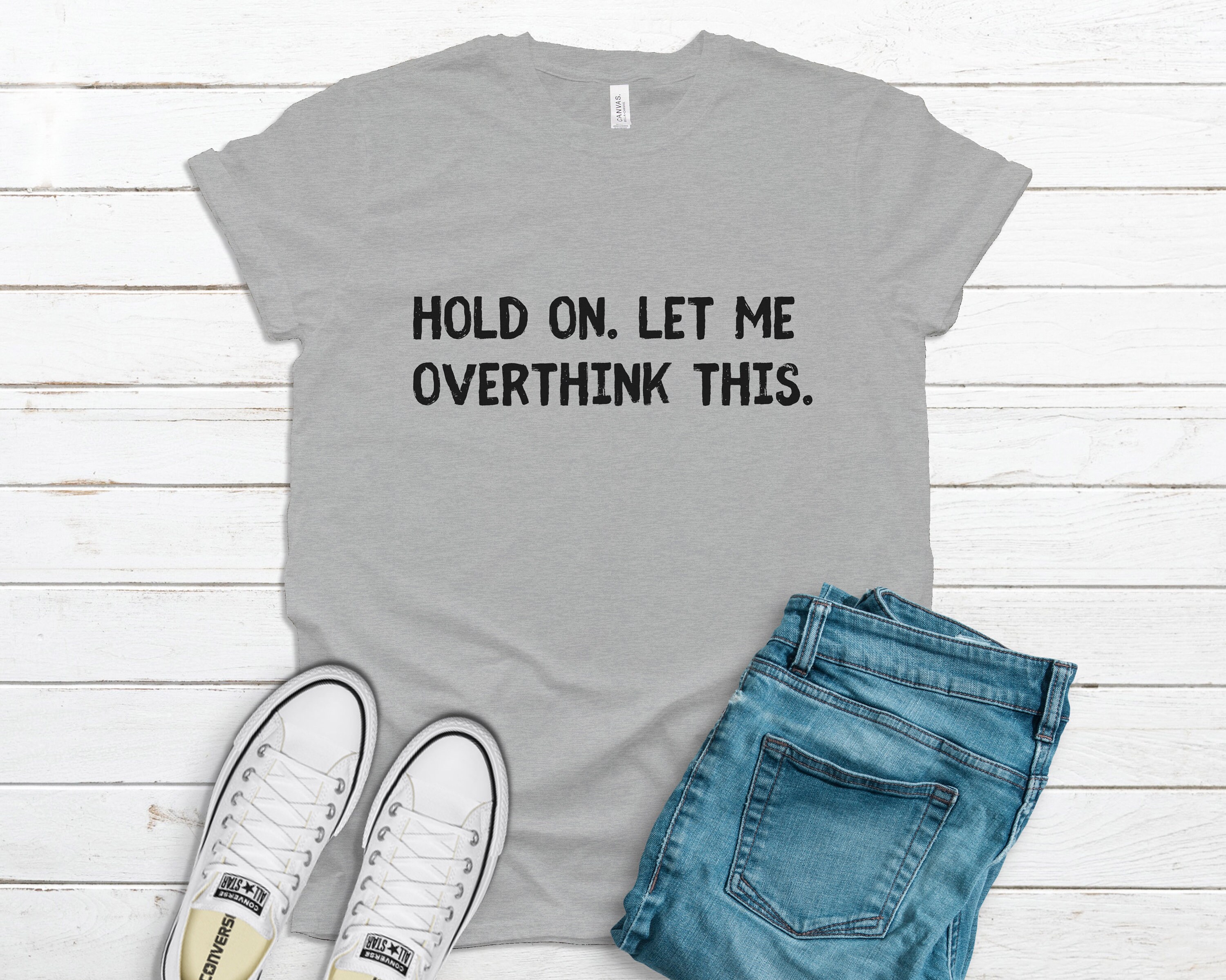 Hold on Let Me Overthink This Shirt Funny Sarcastic Shirt - Etsy