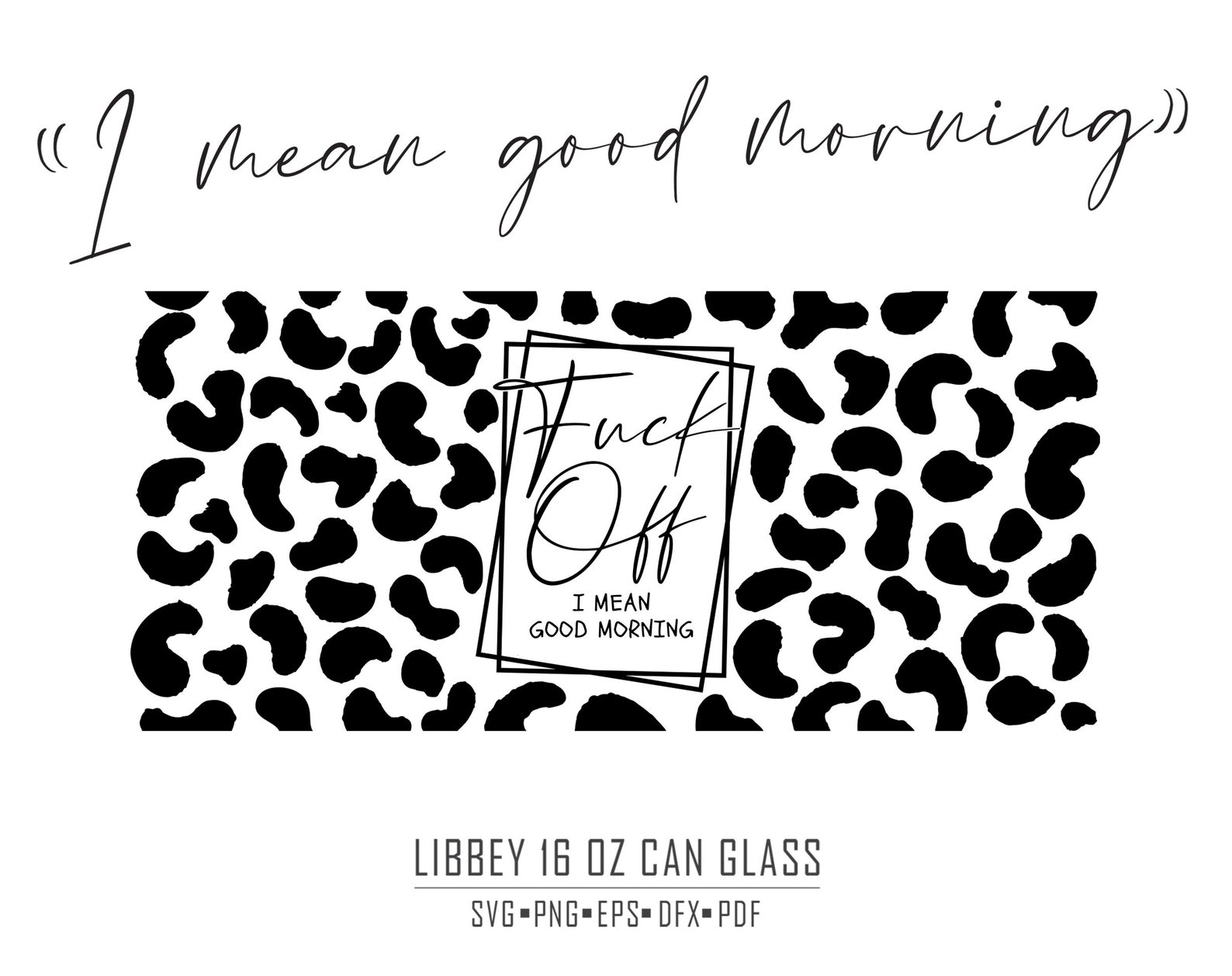 Fuck Off I Mean Good Morning Libbey Glass Can Svg 16oz Glass Etsy