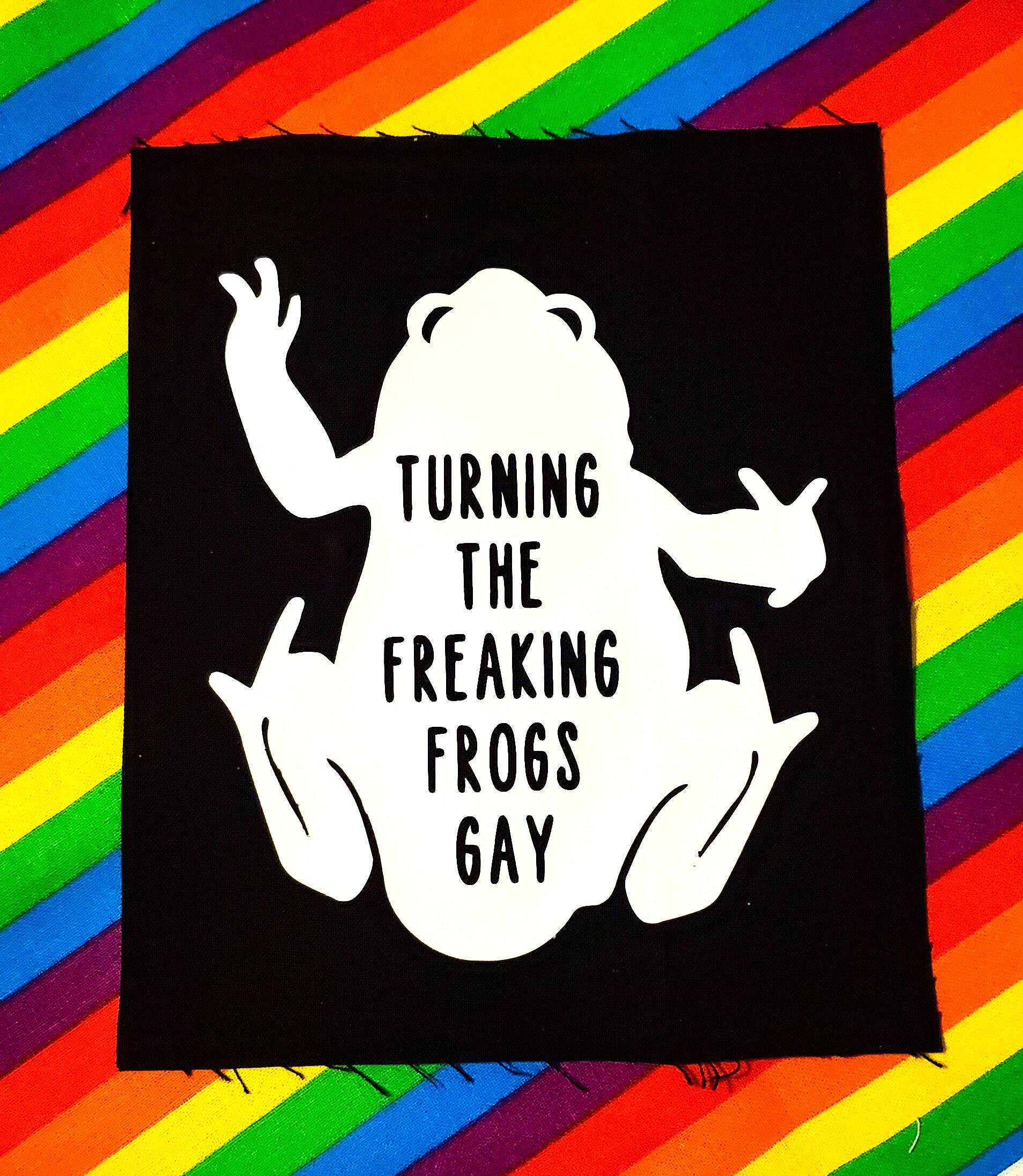 they re turning the frogs gay they re turning the frogs gay
