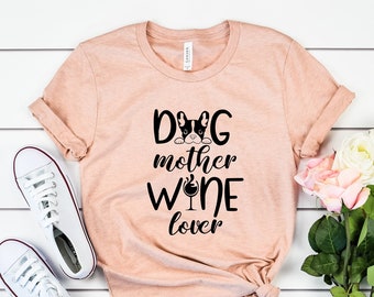 Dog Mother Wine Lover Shirt, Dog Mom Unisex Tee