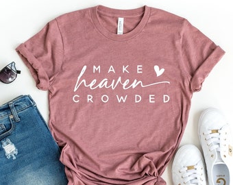 Make Heaven Crowded Sweatshirt, Religious Sweatshirt, Christian Sweatshirt, Bible Shirt, Inspirational Shirt, Faith Clothing, Church Sweat