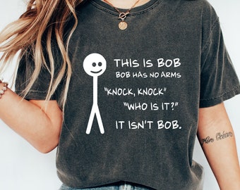 Questo è Bob Bob non ha braccia bussare bussare Chi è Non è Bob camicia, maglietta regalo divertente, maglietta divertente, camicia sarcastica, camicia umoristica nera