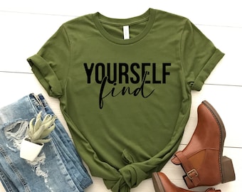 Find Yourself Graphic Tee, Inspirational Positive Vibes Shirt