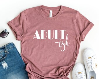 Adult-ish Shirt, Adultish Shirt, 18th birthday shirt, Adult-ish T Shirt, Adultish T Shirt, Adulting Shirt, Funny Shirts, Shirts With Sayings