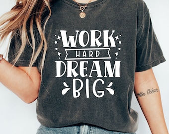 Work Hard Dream Big-shirt, inspirerend uniseks T-shirt