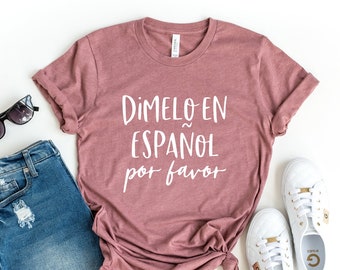 Spanish Teacher Shirt, Dimelo En Espanol Por Favor Spanish language, Teacher Gift, Spanish tshirt, Maestra Shirt, Camisas en espanol