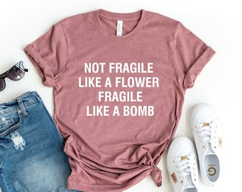 Not Fragile Like a Flower, Feminist Bella Canvas T-Shirt