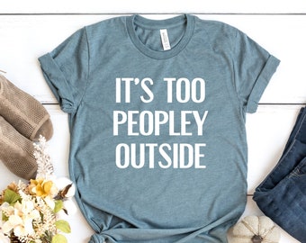 Es ist zu Leute draußen T-Shirt, Unisex Bella Canvas Tee
