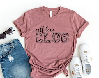 Self Love Club Shirt, Inspirational Bella Canvas T-Shirt