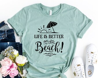 Life Is Better at the Beach, Beach Life, Summer Fun, Womens TShirt, Girl Summer Fun Shirt, Summertime TShirt, Beach Life Tshirts