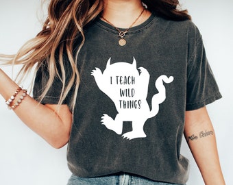 I Teach Wild Things T-Shirt, Funny Teacher Tee, Unisex Bella Canvas