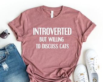 Introverted But Willing To Discuss Cats, Funny Introvert Tee, Gift for Friend, Introvert Gift, Cats Lover, Cat Owner Gift, Cats Lady Gift