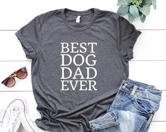 Dog Lover Gift, Dog Gift, Best Dog Dad Ever T-Shirt, Dog Dad Shirt, Dog Parent Shirt, Canine Shirt, Dog T-Shirt, Dog Shirt, Dog Parent Shirt