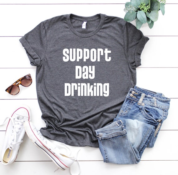 Support Day Drinking T-Shirt Drinking Gift Shirt Support Day Drinking T-Shirt Drinking Gift Shirt