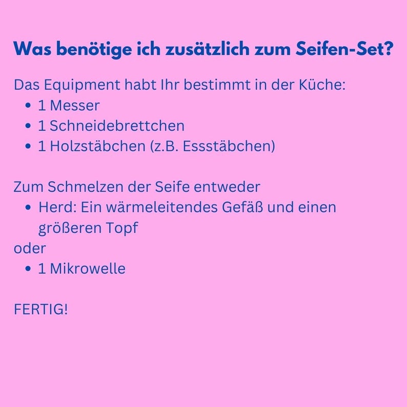 May include: A pink background with German text listing items needed for a soap-making set. The list includes a knife, cutting board, wooden stick, and either a heat-conducting vessel with a larger pot or a microwave.