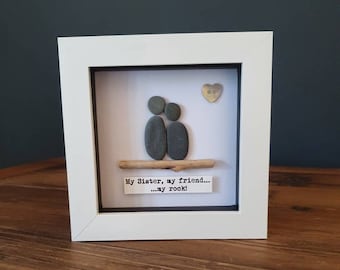 My sister, my friend... my rock! Framed pebble picture