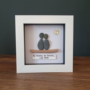 My cousin, my friend, my rock. Framed pebble picture