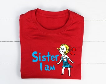 Sister I am, Dr. Seuss Sally shirt, family shirt, shirt for birthday, pregnancy announcement, sister shirt, big sister. little sister