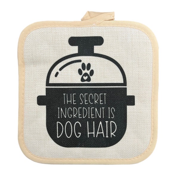 The Secret Ingredient Is Dog Hair Kitchen Linen Pot Holder Oven Mitt