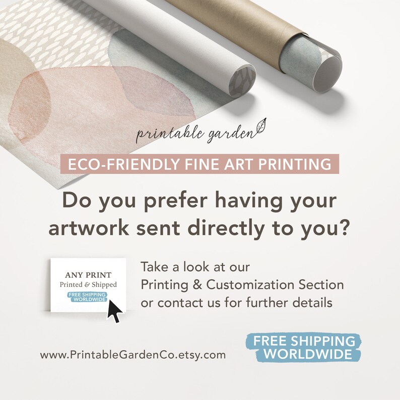 May include: A digital illustration of abstract shapes in shades of pink, beige, and blue. The text "printable garden" is in the upper right corner. The text "ECO-FRIENDLY FINE ART PRINTING" is in a pink rectangle. The text "Do you prefer having your artwork sent directly to you?" is in a large font. The text "ANY PRINT Printed & Shipped FREE SHIPPING WORLDWIDE" is in a blue rectangle. The text "Take a look at our Printing & Customization Section or contact us for further details" is below the blue rectangle. The text "www.PrintableGardenCo.etsy.com" is below the text. The text "FREE SHIPPING WORLDWIDE" is in a blue rectangle at the bottom right corner.