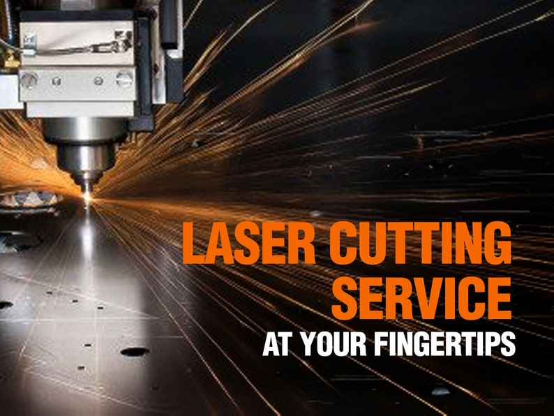 May include: A close-up of a laser cutting machine in operation, with sparks flying from the metal being cut. The text "LASER CUTTING SERVICE AT YOUR FINGERTIPS" is displayed in orange letters.