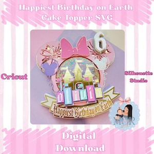 May include: A pink and gold cake topper with the text "Happiest Birthday on Earth" and the number 6. The topper features a castle, a bow, and Mickey Mouse ears. The words "Cricut" and "Silhouette Studio" are also visible.