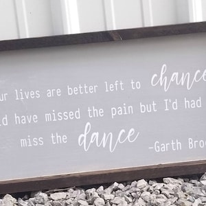 Our Lives Are Better Left to Chance | The dance | Garth Brooks | Country Music quotes | Garth Brooks Sign | Song lyrics