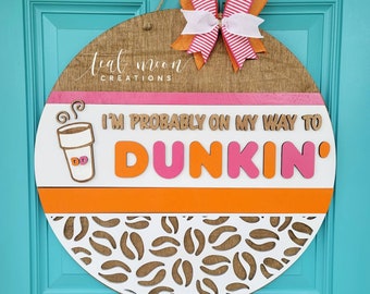 Dunkin' Door Hanger | I'm probably on my way to Dunkin' | Dunkin' Gift | DIY door hanger