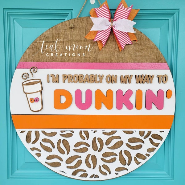 Dunkin' Door Hanger | I'm probably on my way to Dunkin' | Dunkin' Gift | DIY door hanger