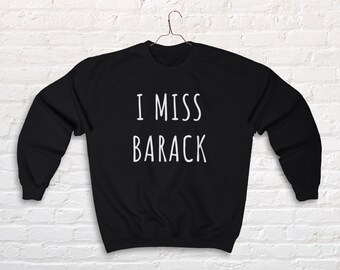i miss barack sweatshirt