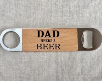 Dad Needs a Beer, Hand Bottle Opener, Stainless Steel Wooden Handle, Dad Gift, Birthday Gift