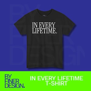 In Every Lifetime T-Shirt | Typography Statement Tee | Melanin Pride Graphic Tee | Black Culture Statement Shirt