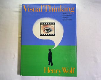 Visual Thinking: Methods for Making Images Memorable by Henry Wolf