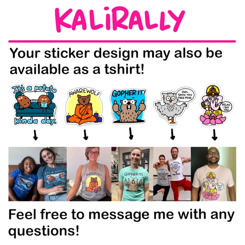 K&ouml;nnte beinhalten: Eine Collage aus sechs verschiedenen Sticker-Designs, jedes mit einer einzigartigen Illustration. Die Designs werden auf T-Shirts gezeigt, die von Personen in verschiedenen Posen getragen werden. Der Text "KALIRALLY" befindet sich oben im Bild. Der Text "Your sticker design may also be available as a tshirt!" befindet sich unter den Designs. Der Text "Feel free to message me with any questions!" befindet sich unten im Bild.