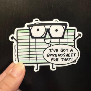 May include: A white sticker featuring a cartoon spreadsheet character wearing glasses and arms raised. The speech bubble says, "I'VE GOT A SPREADSHEET FOR THAT!" The website address, KALIRALLY.COM, is printed on the left side.