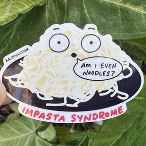 May include: A die-cut sticker featuring a cartoon plate of noodles with a surprised expression and the text "Am I Even Noodles?". The sticker also includes the words "Impasta Syndrome" and "kalirally.com".