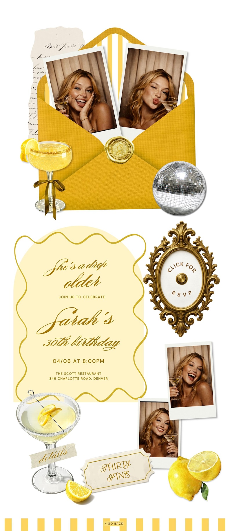 May include: A yellow birthday invitation design with photos, cocktails, and a disco ball. The invitation reads "She's a drop older, Sarah's 30th birthday" with RSVP details. Includes the text "Thirty Fine".