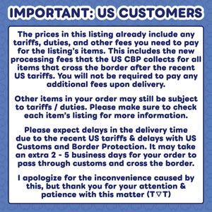 May include: A blue and white text graphic titled "IMPORTANT: US CUSTOMERS". The text advises that prices include tariffs and fees, but other items may incur charges. It also warns of potential delivery delays due to customs.
